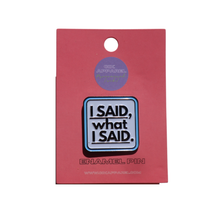 Load image into Gallery viewer, I Said Pin