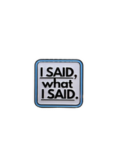 Load image into Gallery viewer, I Said Pin