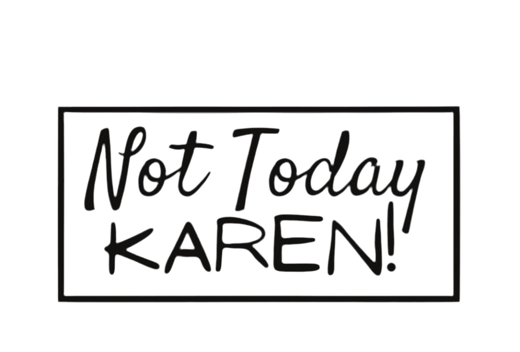 Not Today Karen sticker