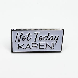 Not Today Karen Pin