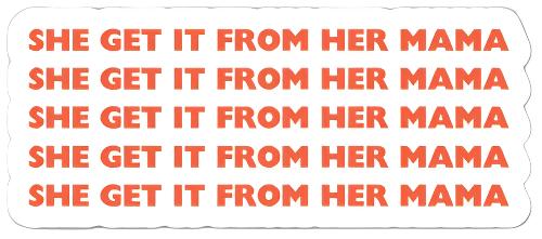 Get It From Her Mama Sticker